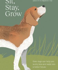 Sit, Stay, Grow: How dogs can help you worry less and walk into a better future (EPUB)