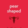 Pear-Shaped: The Life Story of Your Uterus (EPUB)