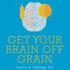 Get Your Brain off Grain: How a gluten-free diet could unstick your mental and neurological problems (EPUB)