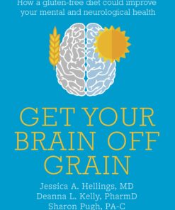 Get Your Brain off Grain: How a gluten-free diet could unstick your mental and neurological problems (EPUB)