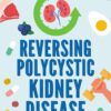 Reversing Polycystic Kidney Disease: The PKDproof program: A low-carb, high-nutrient approach to kidney health (EPUB)