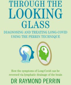 Through the Looking Glass: Diagnosing and treating long COVID using the Perrin Technique (EPUB)