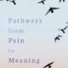 Pathways from Pain to Meaning: Short Thoughts on Pain in History and Personal Development (EPUB)
