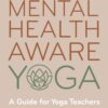 Mental Health Aware Yoga: A Guide for Yoga Teachers (PDF)