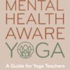 Mental Health Aware Yoga: A Guide for Yoga Teachers (EPUB)