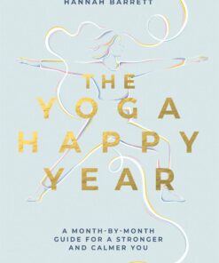 The Yoga Happy Year: A Month-by-Month Guide For A Stronger And Calmer You (EPUB)