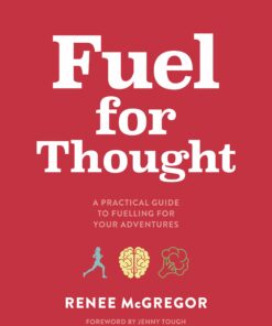 Fuel for Thought: A practical guide to fuelling for your adventures (EPUB)