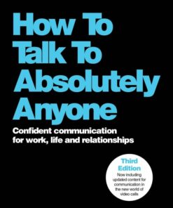 How To Talk To Absolutely Anyone: Confident Communication for Work, Life and Relationships, 3rd Edition (PDF)