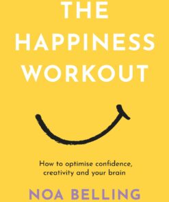 The Happiness Workout: How to optimise confidence, creativity and your brain (EPUB)