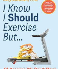 I Know I Should Exercise, But…: 44 Reasons We Don’t Move and How to Get Over Them (EPUB)