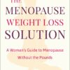 The Menopause Weight Loss Solution: A Woman’s Guide to Menopause Without the Pounds (EPUB)