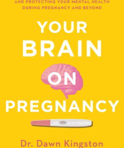 Your Brain on Pregnancy: A Guide to Understanding and Protecting Your Mental Health During Pregnancy and Beyond (EPUB)