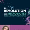 La Révolution des microbiotes: Buccal intestinal et vaginal (EPUB)