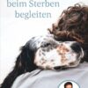 Tiere beim Sterben begleiten: Erfahrungen einer Tierärztin (German Edition) (EPUB)