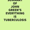 Summary of John Green’s Everything Is Tuberculosis (EPUB)