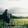 In the Land of Forgetfulness: Meditations on Dementia Care as Spiritual Formation (PDF)