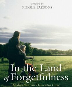 In the Land of Forgetfulness: Meditations on Dementia Care as Spiritual Formation (PDF)