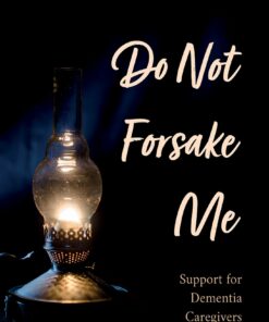 Do Not Forsake Me: Support for Dementia Caregivers (PDF)