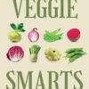 Veggie Smarts: A Doctor and Farmer Grows and Savors Eight Families of Vegetables (EPUB)