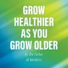 Grow Healthier as You Grow Older by the Father of Aerobics: How a Life Devoted to Preventive Medicine Fostered the Global Fitness Revolution (EPUB)