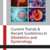 Current Trends & Recent Guidelines In Obstetrics And Gynecology (PDF)