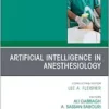 Artificial Intelligence in Anesthesiology, An Issue of Anesthesiology Clinics (Volume 43-3) (The Clinics: Internal Medicine) (EPUB)