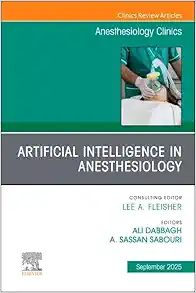 Artificial Intelligence in Anesthesiology, An Issue of Anesthesiology Clinics (Volume 43-3) (The Clinics: Internal Medicine) (EPUB)
