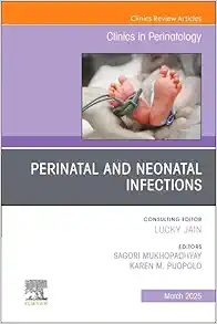 Perinatal and Neonatal Infections, An Issue of Clinics in Perinatology (Volume 52-1) (The Clinics: Orthopedics, Volume 52-1) (True PDF)