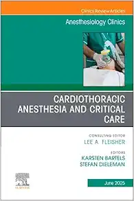 Cardiothoracic Anesthesia and Critical Care, An issue of Anethesiology Clinics (Volume 43-2) (The Clinics: Internal Medicine, Volume 43-2) (True PDF from Publisher)