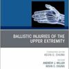 Ballistic Injuries of the Upper Extremity, An Issue of Hand Clinics (The Clinics: Orthopedics, Volume 41-3) (PDF)