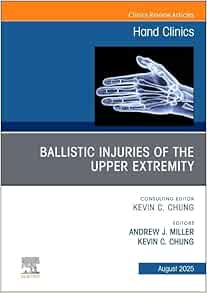 Ballistic Injuries of the Upper Extremity, An Issue of Hand Clinics (The Clinics: Orthopedics, Volume 41-3) (PDF)
