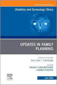 Updates in Family Planning, An Issue of Obstetrics and Gynecology Clinics of North America (Volume 52-2) (The Clinics: Internal Medicine, Volume 52-2) (True PDF from Publisher)