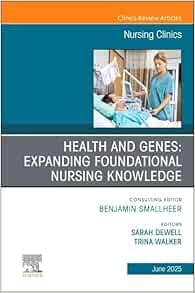 Health and Genes: Expanding Foundational Nursing Knowledge, An Issue of Nursing Clinics (Volume 60-2) (The Clinics: Nursing, Volume 60-2) (True PDF from Publisher)