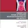 Present and Future of Pediatric Neurogastroenterology and Motility, An Issue of Gastroenterology Clinics of North America (The Clinics: Internal Medicine, Volume 54-3) (EPUB)