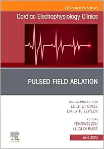 Pulsed Field Ablation, An Issue of Cardiac Electrophysiology Clinics (The Clinics: Internal Medicine, Volume 17-2) (PDF)