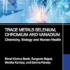 Trace Metals Selenium, Chromium and Vanadium: Chemistry, Biology and Human Health (PDF)