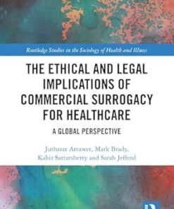 The Ethical and Legal Implications of Commercial Surrogacy for Healthcare: A Global Perspective (Routledge Studies in the Sociology of Health and Illness) (PDF)