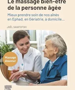 Le massage bien-être de la personne âgée: Mieux prendre soin de nos aînés en Ehpad, en Gériatrie, à domicile… (French Edition) (True PDF)