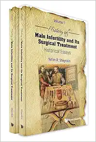 History of Male Infertility and Its Surgical Treatment: Historical Essays: (In 2 Volumes): Volume 1: Infertility and Semen Analysis, Volume 2: Reconstructive Surgery and Varicocele (PDF)