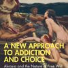 A New Approach to Addiction and Choice: Akrasia and the Nature of Free Will (PDF) A New Approach to Addiction and Choice: Akrasia and the Nature of Free Will (PDF)