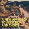 A New Approach to Addiction and Choice: Akrasia and the Nature of Free Will (EPUB) A New Approach to Addiction and Choice: Akrasia and the Nature of Free Will (EPUB)