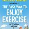 Allen Carr’s Easy Way to Enjoy Exercise: Get fit without willpower (EPUB) Allen Carr’s Easy Way to Enjoy Exercise: Get fit without willpower (EPUB)