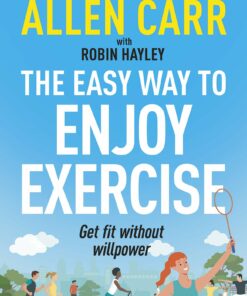 Allen Carr’s Easy Way to Enjoy Exercise: Get fit without willpower (EPUB)