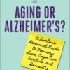 Aging or Alzheimer’s?: A Doctor’s Personal Guide to Memory Loss, Cognitive Decline, and Dementia (EPUB) Aging or Alzheimer’s?: A Doctor’s Personal Guide to Memory Loss, Cognitive Decline, and Dementia (EPUB)