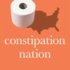 Constipation Nation: What to Know When You Can’t Go (EPUB)