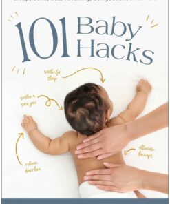 101 Baby Hacks: Infant Massage and Natural Solutions to Help with Sleep, Colic, Gas, Teething, Congestion, and More (EPUB)