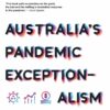 Australia’s Pandemic Exceptionalism: How we crushed the curve but lost the race (PDF) Australia’s Pandemic Exceptionalism: How we crushed the curve but lost the race (PDF)