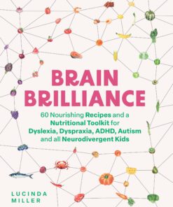 Brain Brilliance: 60 Nourishing Recipes And A Nutritional Toolkit For Dyslexia, Dyspraxia, ADHD, Autism and All Neurodivergent Kids (EPUB)