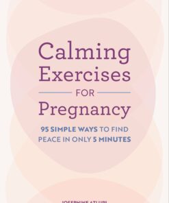 Calming Exercises for Pregnancy: 95 Simple Ways to Find Peace in Only 5 Minutes (EPUB)