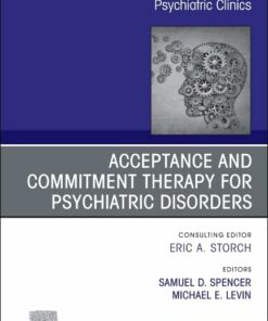 Acceptance and Commitment Therapy for Psychiatric Disorders, An Issue of Psychiatric Clinics of North America (The Clinics: Internal Medicine, Volume 48-3) (EPUB)